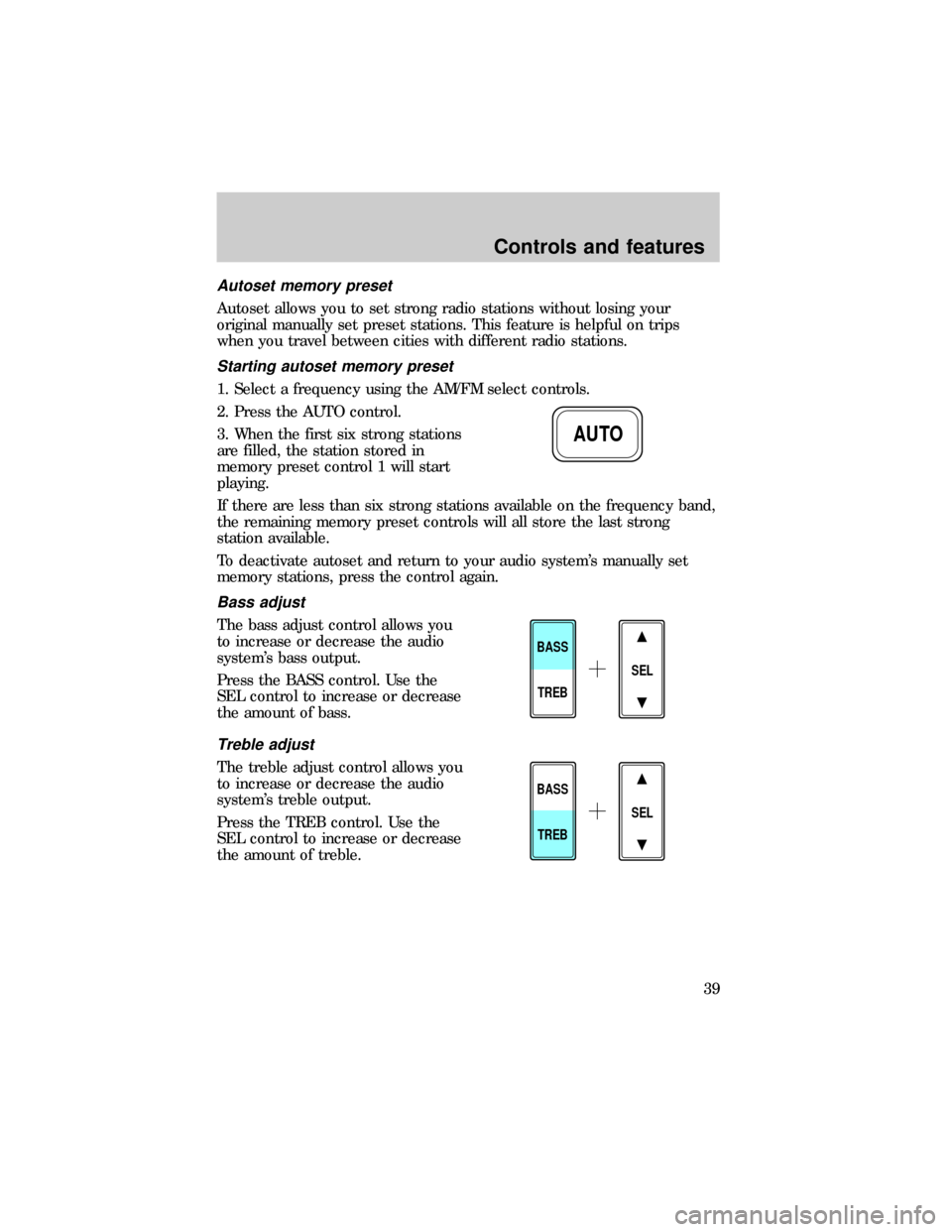 FORD E SERIES 1999 4.G Owners Manual Autoset memory preset
Autoset allows you to set strong radio stations without losing your
original manually set preset stations. This feature is helpful on trips
when you travel between cities with di