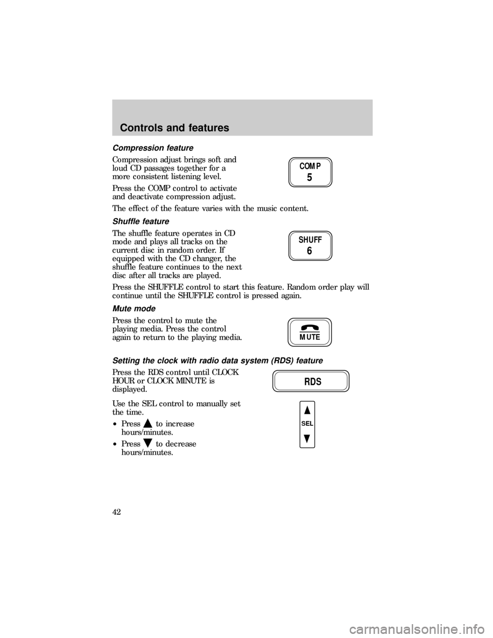 FORD E SERIES 1999 4.G Owners Manual Compression feature
Compression adjust brings soft and
loud CD passages together for a
more consistent listening level.
Press the COMP control to activate
and deactivate compression adjust.
The effect