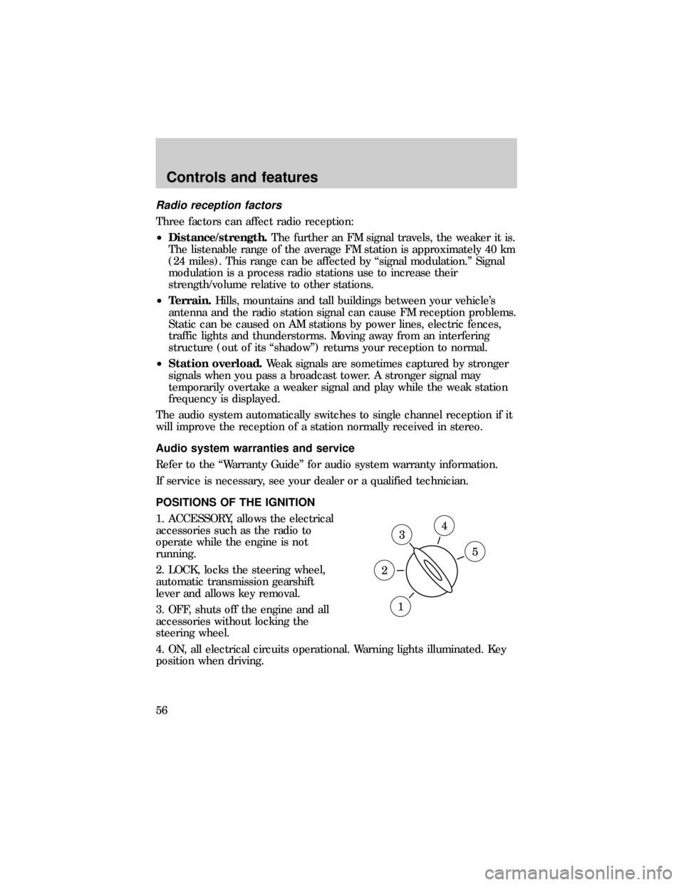 FORD E SERIES 1999 4.G Owners Manual Radio reception factors
Three factors can affect radio reception:
²Distance/strength.The further an FM signal travels, the weaker it is.
The listenable range of the average FM station is approximatel