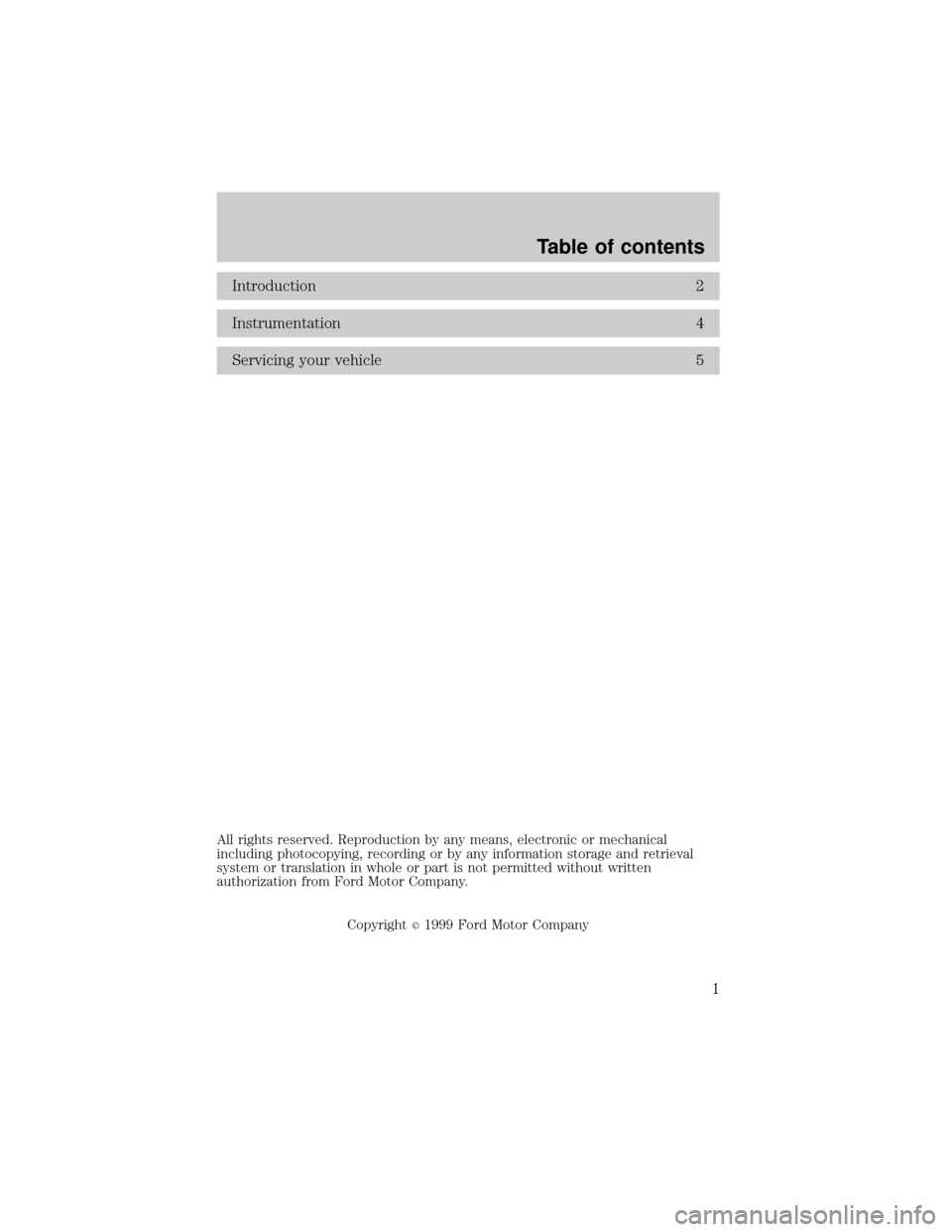 FORD E SERIES 2000 4.G Natural Gas Vehicle Supplement Manual Introduction 2
Instrumentation 4
Servicing your vehicle 5
All rights reserved. Reproduction by any means, electronic or mechanical
including photocopying, recording or by any information storage and r