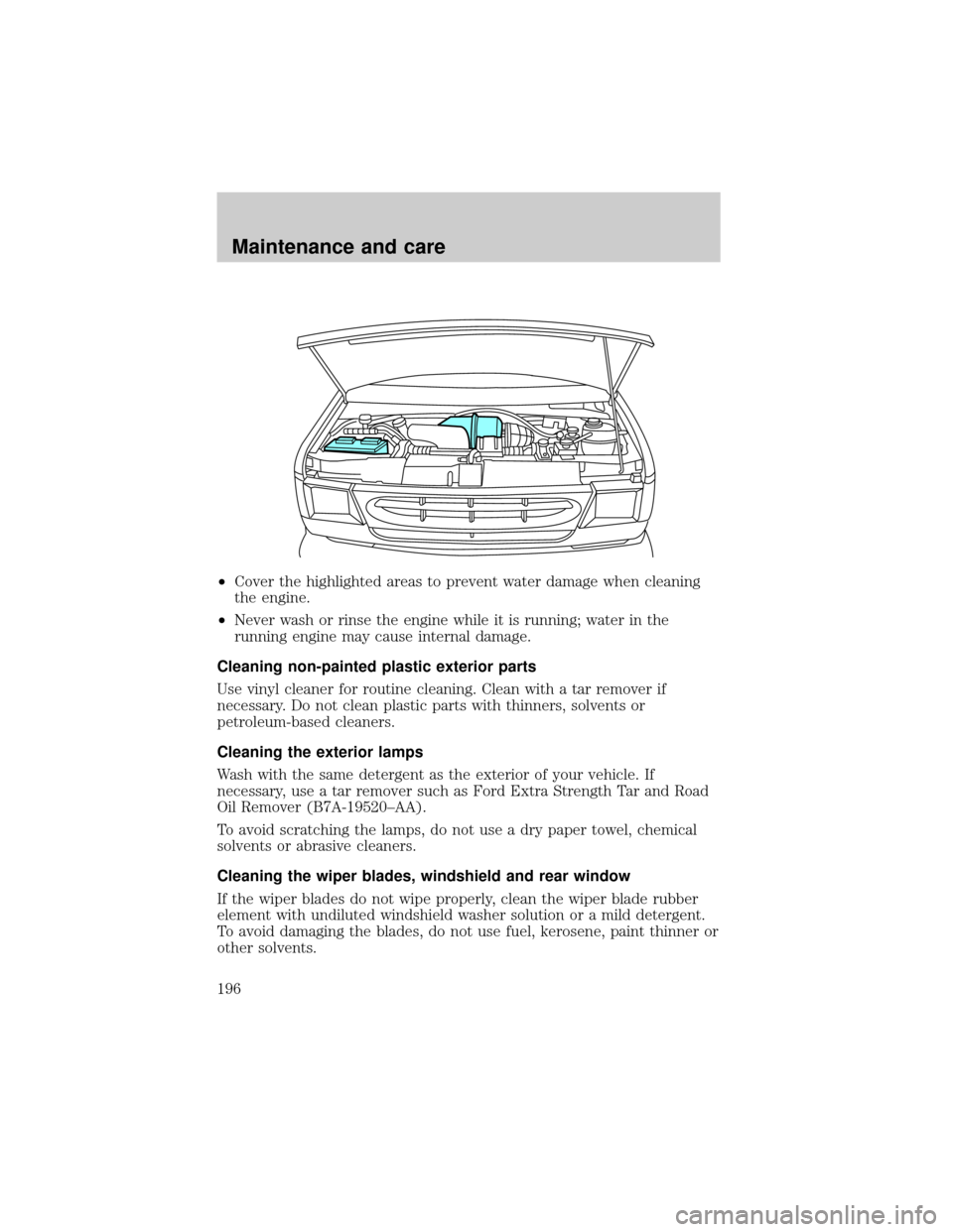 FORD E SERIES 2000 4.G Owners Manual ²Cover the highlighted areas to prevent water damage when cleaning
the engine.
²Never wash or rinse the engine while it is running; water in the
running engine may cause internal damage.
Cleaning no