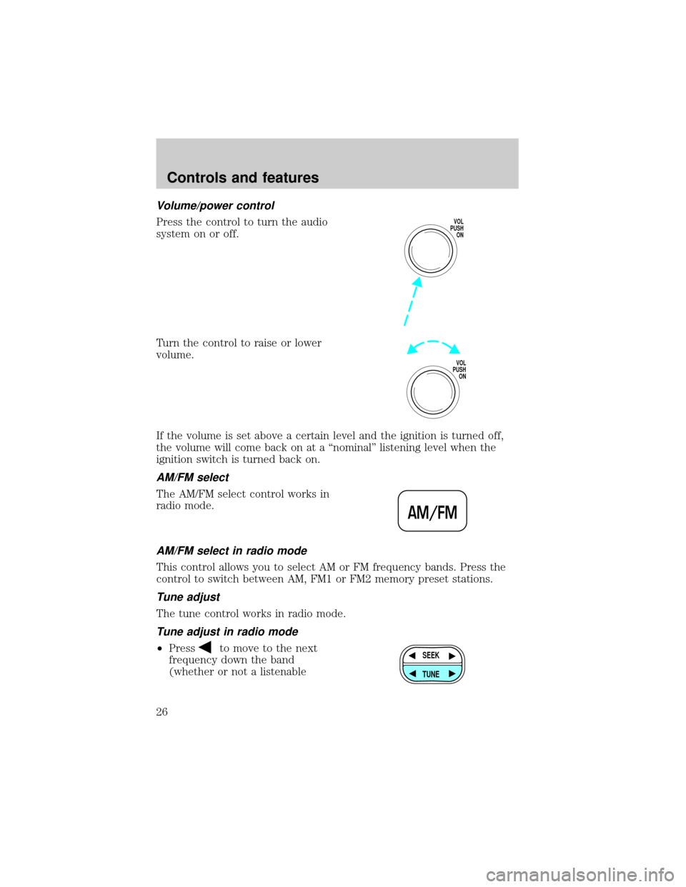 FORD E SERIES 2000 4.G Owners Manual Volume/power control
Press the control to turn the audio
system on or off.
Turn the control to raise or lower
volume.
If the volume is set above a certain level and the ignition is turned off,
the vol FORD E SERIES 2000 4.G Owners Manual Volume/power control
Press the control to turn the audio
system on or off.
Turn the control to raise or lower
volume.
If the volume is set above a certain level and the ignition is turned off,
the vol