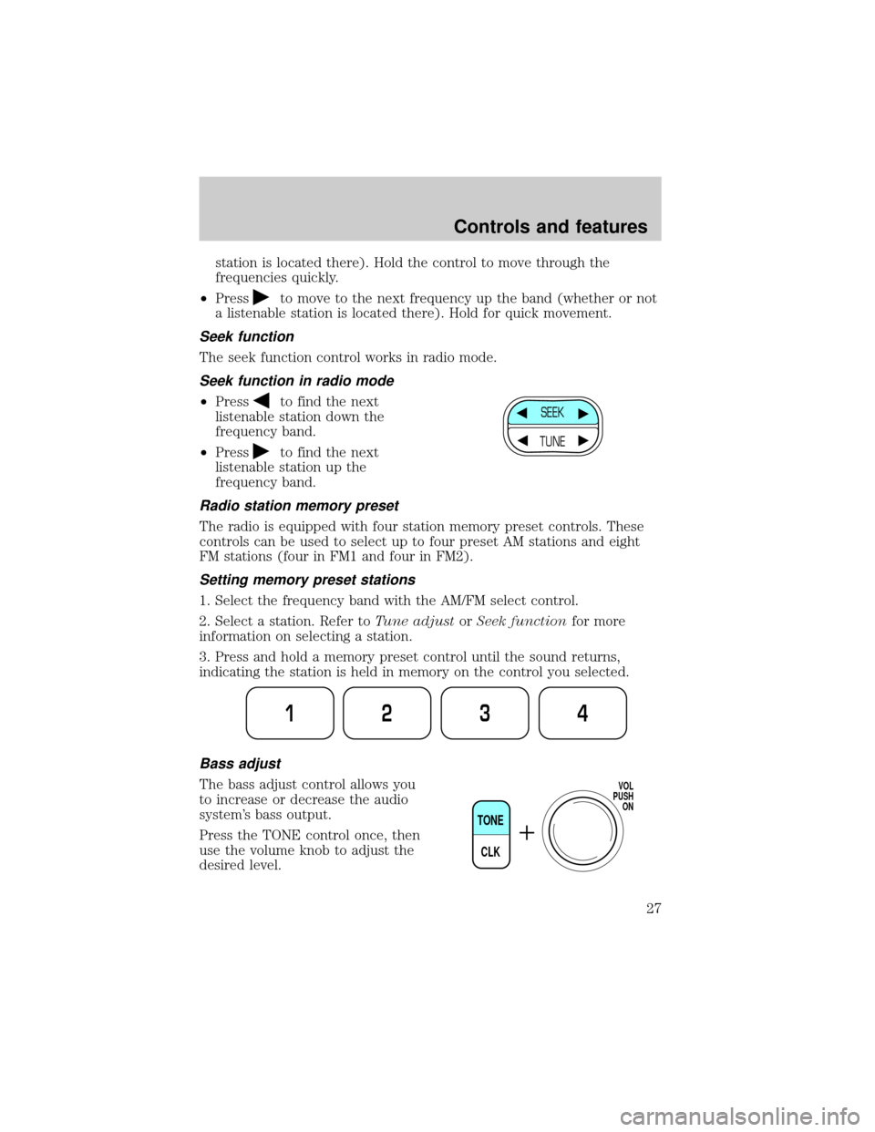 FORD E SERIES 2000 4.G Owners Manual station is located there). Hold the control to move through the
frequencies quickly.
²Press
to move to the next frequency up the band (whether or not
a listenable station is located there). Hold for FORD E SERIES 2000 4.G Owners Manual station is located there). Hold the control to move through the
frequencies quickly.
²Press
to move to the next frequency up the band (whether or not
a listenable station is located there). Hold for