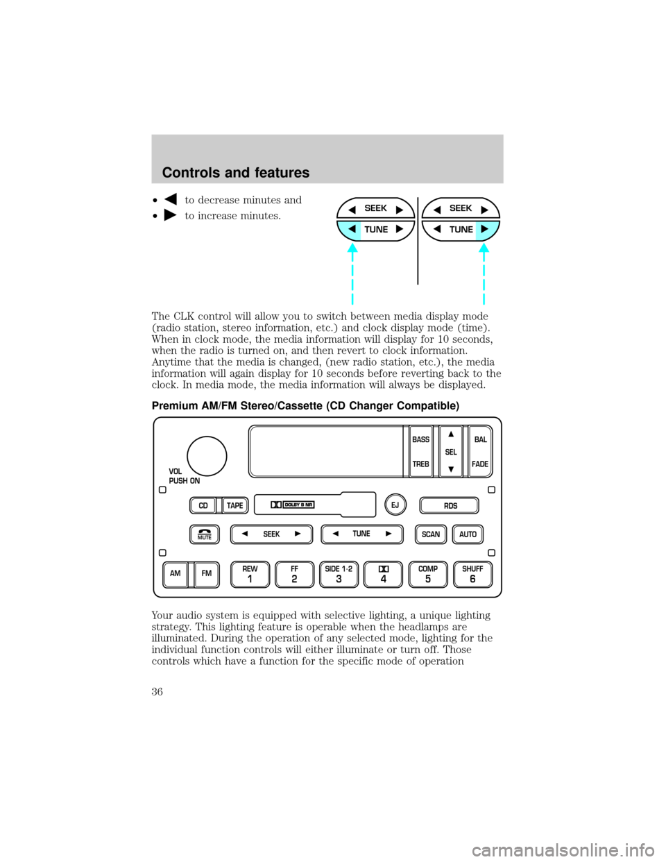 FORD E SERIES 2000 4.G Owners Manual ²to decrease minutes and
²
to increase minutes.
The CLK control will allow you to switch between media display mode
(radio station, stereo information, etc.) and clock display mode (time).
When in c FORD E SERIES 2000 4.G Owners Manual ²to decrease minutes and
²
to increase minutes.
The CLK control will allow you to switch between media display mode
(radio station, stereo information, etc.) and clock display mode (time).
When in c