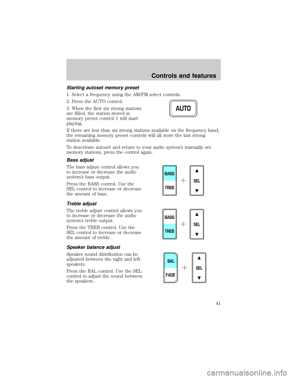 FORD E SERIES 2000 4.G Service Manual Starting autoset memory preset
1. Select a frequency using the AM/FM select controls.
2. Press the AUTO control.
3. When the first six strong stations
are filled, the station stored in
memory preset c FORD E SERIES 2000 4.G Service Manual Starting autoset memory preset
1. Select a frequency using the AM/FM select controls.
2. Press the AUTO control.
3. When the first six strong stations
are filled, the station stored in
memory preset c