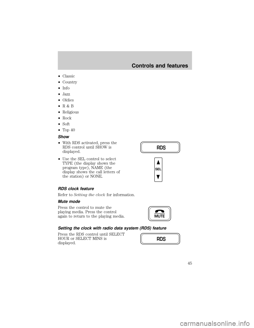 FORD E SERIES 2000 4.G Owners Manual ²Classic
²Country
²Info
²Jazz
²Oldies
²R&B
²Religious
²Rock
²Soft
²To p 4 0
Show
²With RDS activated, press the
RDS control until SHOW is
displayed.
²Use the SEL control to select
TYPE (th FORD E SERIES 2000 4.G Owners Manual ²Classic
²Country
²Info
²Jazz
²Oldies
²R&B
²Religious
²Rock
²Soft
²To p 4 0
Show
²With RDS activated, press the
RDS control until SHOW is
displayed.
²Use the SEL control to select
TYPE (th