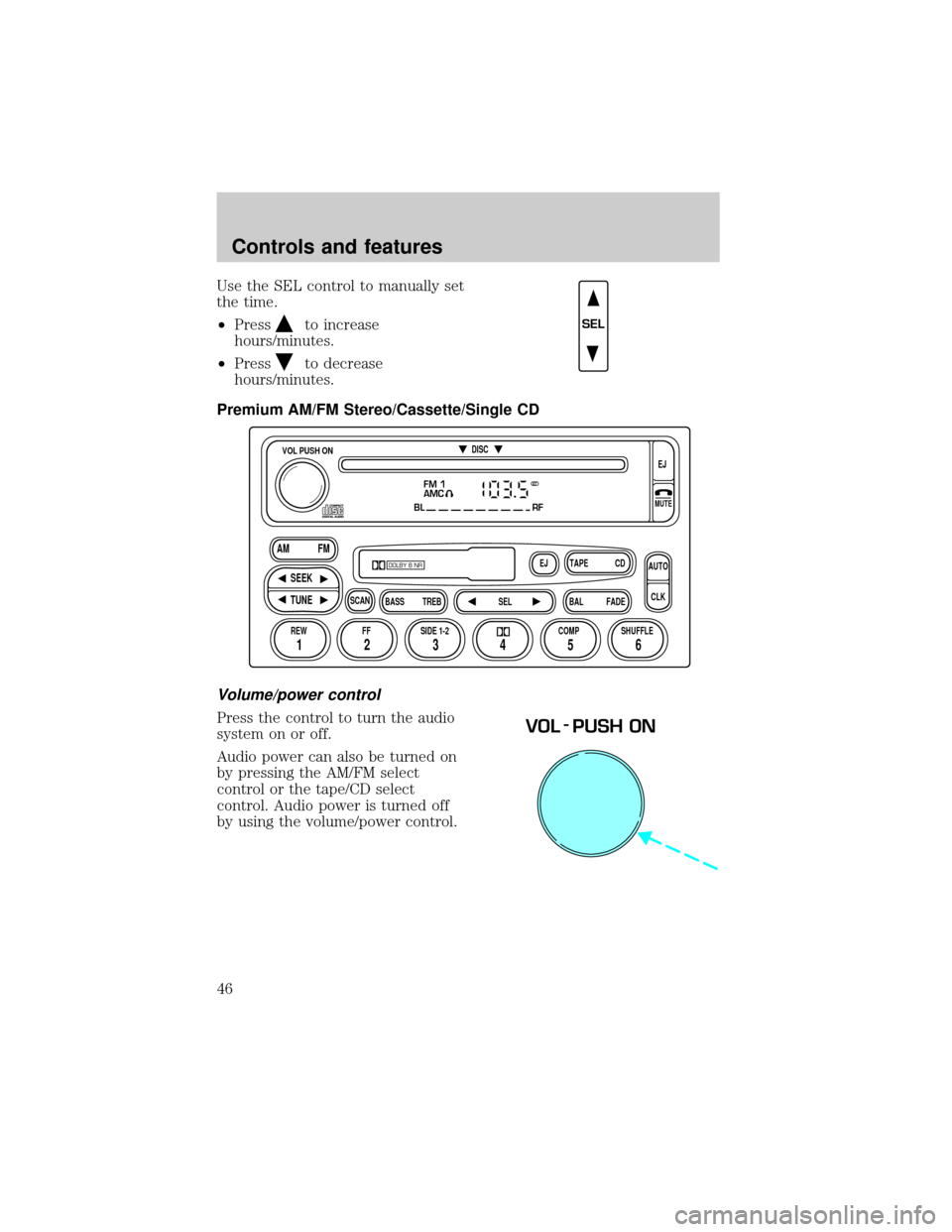 FORD E SERIES 2000 4.G Service Manual Use the SEL control to manually set
the time.
²Press
to increase
hours/minutes.
²Press
to decrease
hours/minutes.
Premium AM/FM Stereo/Cassette/Single CD
Volume/power control
Press the control to tu FORD E SERIES 2000 4.G Service Manual Use the SEL control to manually set
the time.
²Press
to increase
hours/minutes.
²Press
to decrease
hours/minutes.
Premium AM/FM Stereo/Cassette/Single CD
Volume/power control
Press the control to tu