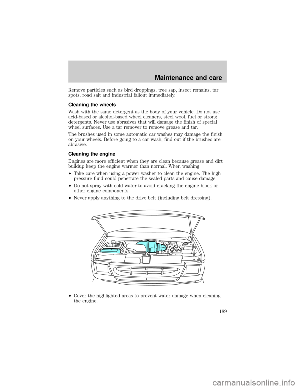 FORD E SERIES 2001 4.G Manual PDF Remove particles such as bird droppings, tree sap, insect remains, tar
spots, road salt and industrial fallout immediately.
Cleaning the wheels
Wash with the same detergent as the body of your vehicle FORD E SERIES 2001 4.G Manual PDF Remove particles such as bird droppings, tree sap, insect remains, tar
spots, road salt and industrial fallout immediately.
Cleaning the wheels
Wash with the same detergent as the body of your vehicle