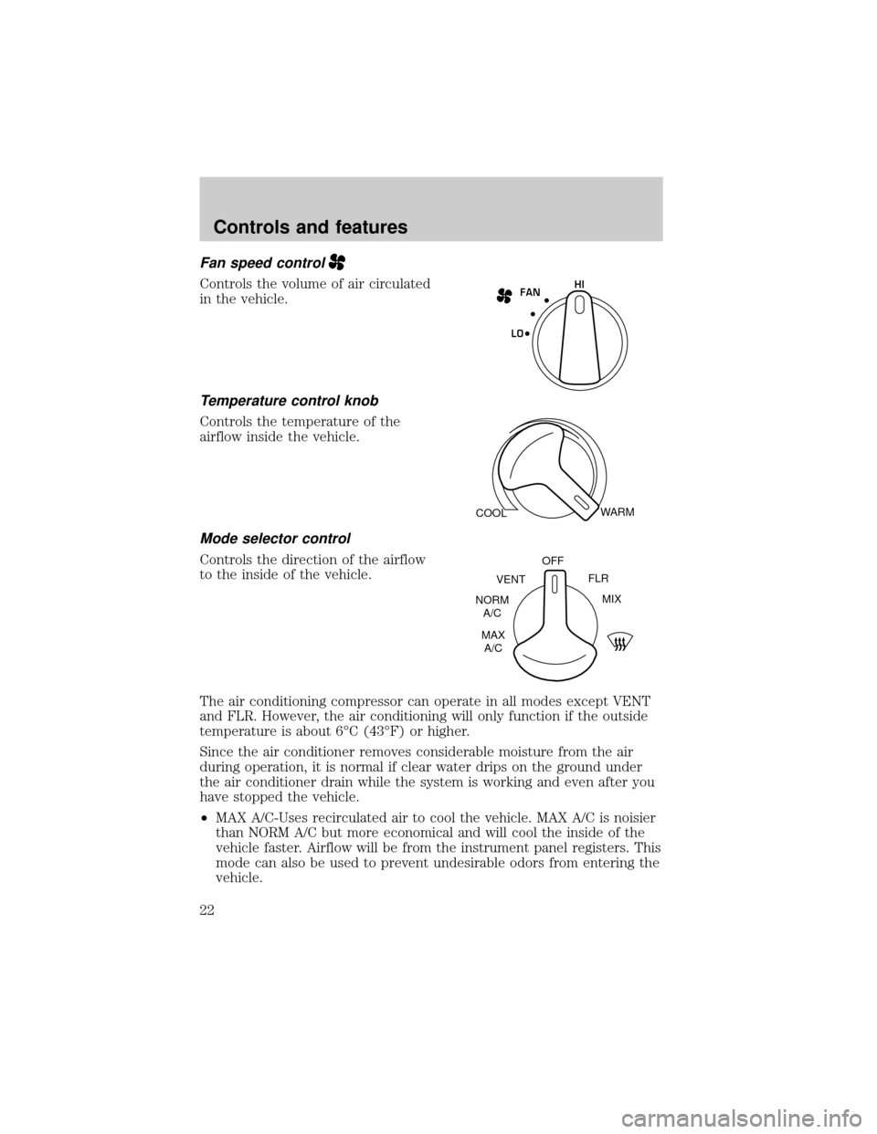 FORD E SERIES 2001 4.G Owners Manual Fan speed control
Controls the volume of air circulated
in the vehicle.
Temperature control knob
Controls the temperature of the
airflow inside the vehicle.
Mode selector control
Controls the directio