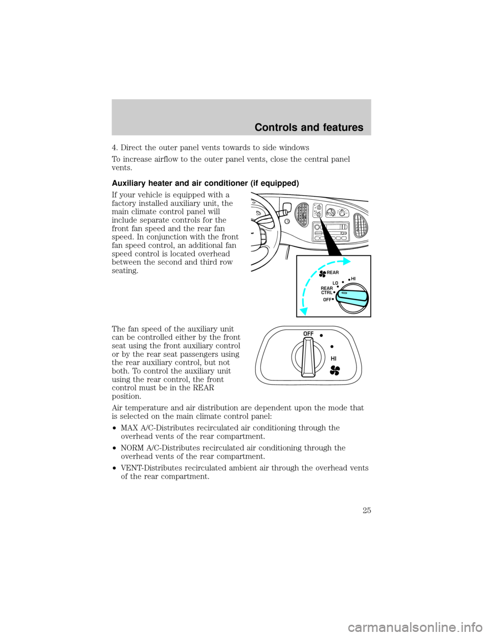 FORD E SERIES 2001 4.G Owners Manual 4. Direct the outer panel vents towards to side windows
To increase airflow to the outer panel vents, close the central panel
vents.
Auxiliary heater and air conditioner (if equipped)
If your vehicle 