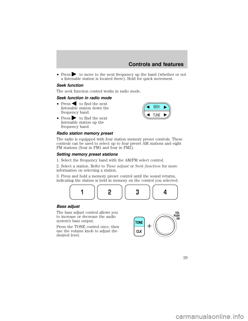FORD E SERIES 2001 4.G Owners Manual ²Pressto move to the next frequency up the band (whether or not
a listenable station is located there). Hold for quick movement.
Seek function
The seek function control works in radio mode.
Seek func FORD E SERIES 2001 4.G Owners Manual ²Pressto move to the next frequency up the band (whether or not
a listenable station is located there). Hold for quick movement.
Seek function
The seek function control works in radio mode.
Seek func