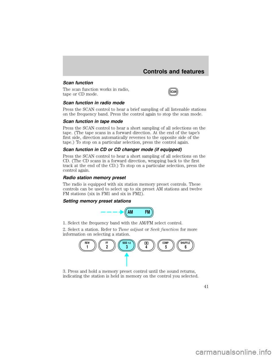 FORD E SERIES 2001 4.G Service Manual Scan function
The scan function works in radio,
tape or CD mode.
Scan function in radio mode
Press the SCAN control to hear a brief sampling of all listenable stations
on the frequency band. Press the