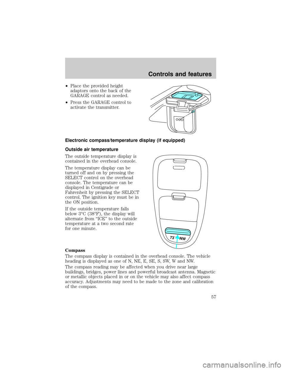 FORD E SERIES 2001 4.G Owners Manual ²Place the provided height
adaptors onto the back of the
GARAGE control as needed.
²Press the GARAGE control to
activate the transmitter.
Electronic compass/temperature display (if equipped)
Outside FORD E SERIES 2001 4.G Owners Manual ²Place the provided height
adaptors onto the back of the
GARAGE control as needed.
²Press the GARAGE control to
activate the transmitter.
Electronic compass/temperature display (if equipped)
Outside