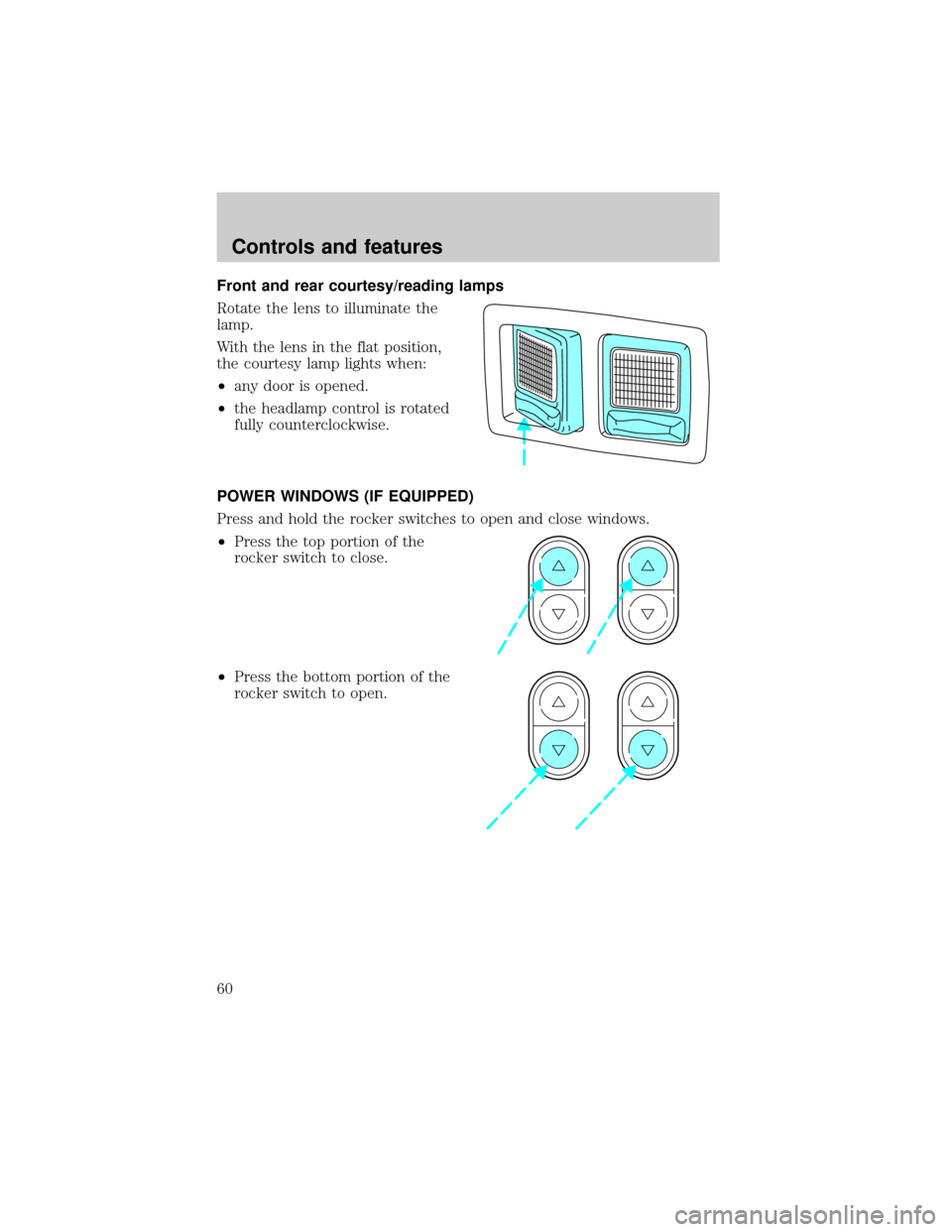 FORD E SERIES 2001 4.G Owners Manual Front and rear courtesy/reading lamps
Rotate the lens to illuminate the
lamp.
With the lens in the flat position,
the courtesy lamp lights when:
²any door is opened.
²the headlamp control is rotated