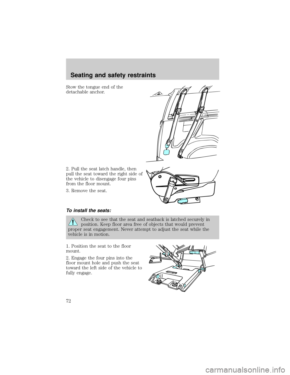 FORD E SERIES 2001 4.G Manual PDF Stow the tongue end of the
detachable anchor.
2. Pull the seat latch handle, then
pull the seat toward the right side of
the vehicle to disengage four pins
from the floor mount.
3. Remove the seat.
To FORD E SERIES 2001 4.G Manual PDF Stow the tongue end of the
detachable anchor.
2. Pull the seat latch handle, then
pull the seat toward the right side of
the vehicle to disengage four pins
from the floor mount.
3. Remove the seat.
To