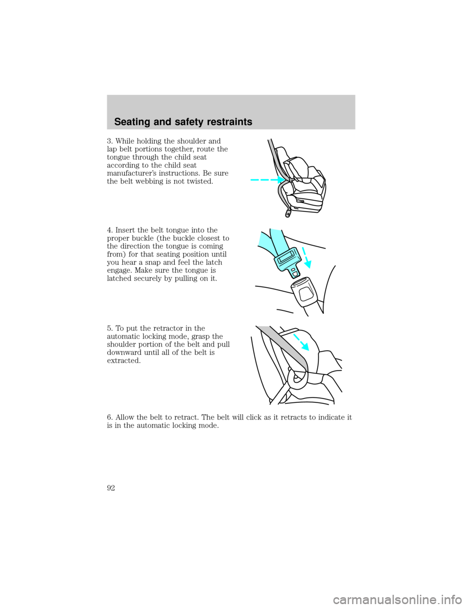 FORD E SERIES 2001 4.G Owners Manual 3. While holding the shoulder and
lap belt portions together, route the
tongue through the child seat
according to the child seat
manufacturers instructions. Be sure
the belt webbing is not twisted.
