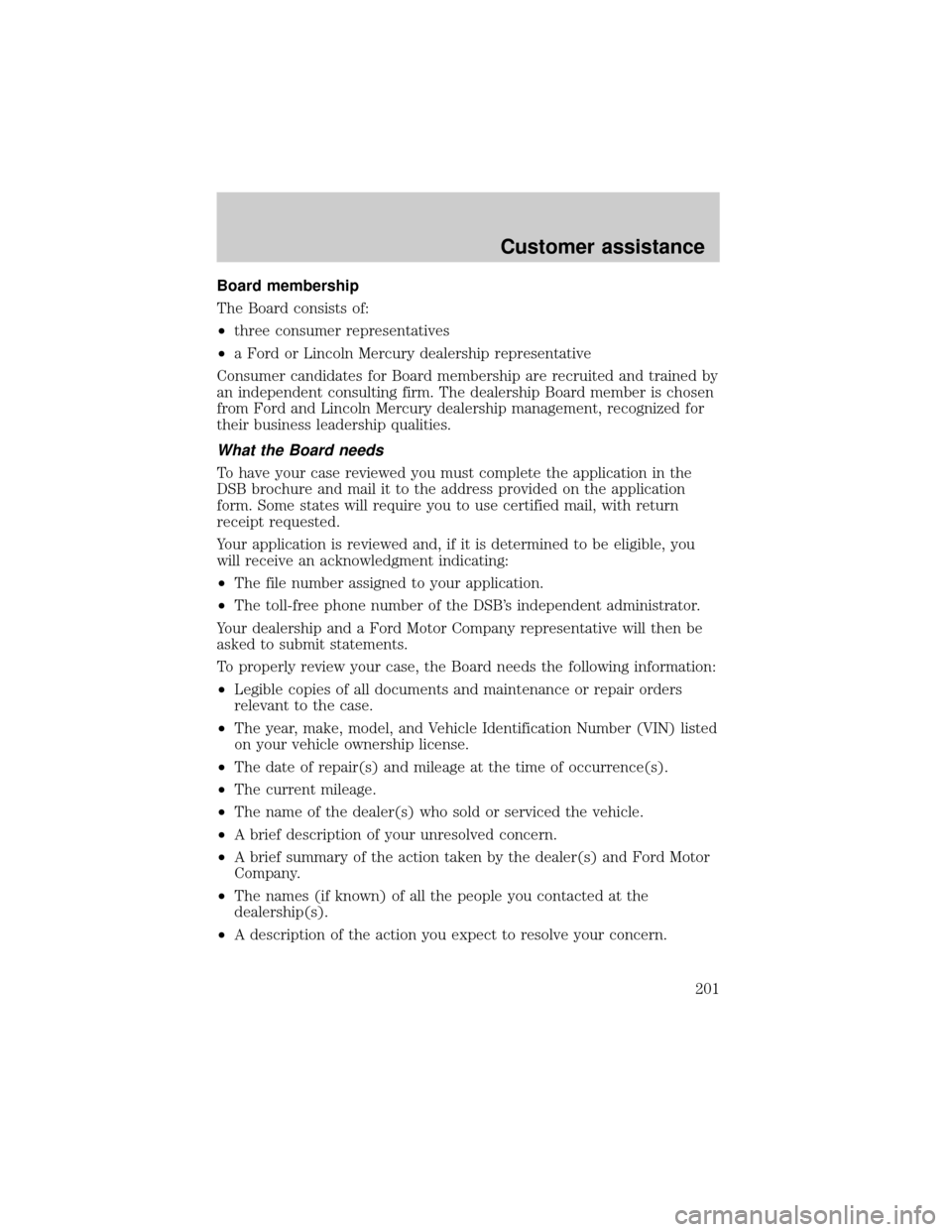 FORD E SERIES 2002 4.G Owners Manual Board membership
The Board consists of:
²three consumer representatives
²a Ford or Lincoln Mercury dealership representative
Consumer candidates for Board membership are recruited and trained by
an 