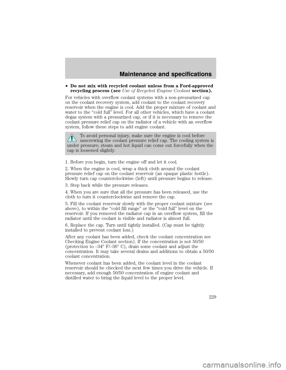 FORD E SERIES 2002 4.G Owners Manual ²Do not mix with recycled coolant unless from a Ford-approved
recycling process (seeUse of Recycled Engine Coolantsection).
For vehicles with overflow coolant systems with a non-pressurized cap
on th