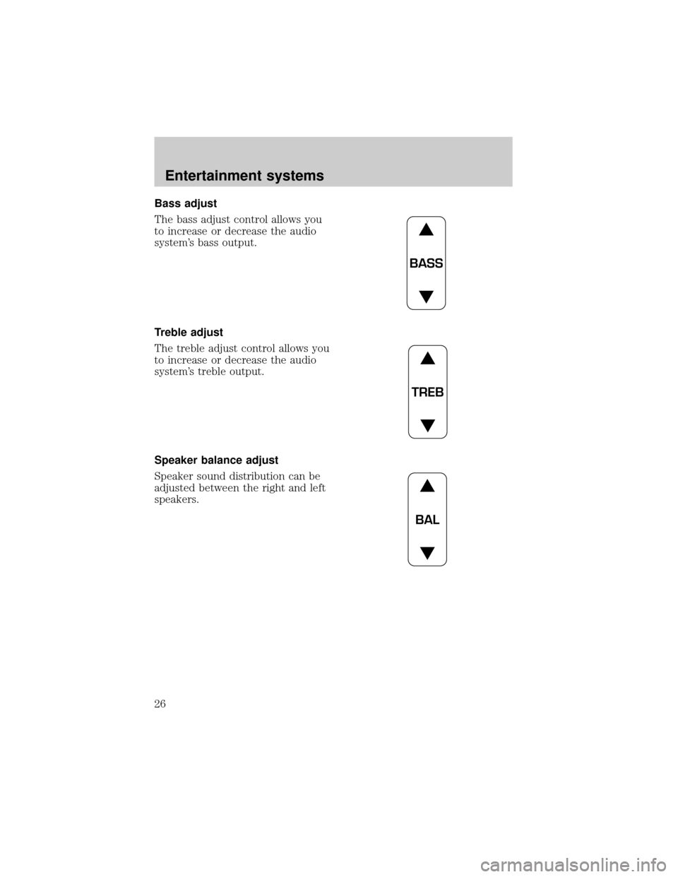 FORD E SERIES 2002 4.G Owners Manual Bass adjust
The bass adjust control allows you
to increase or decrease the audio
systems bass output.
Treble adjust
The treble adjust control allows you
to increase or decrease the audio
systems tre