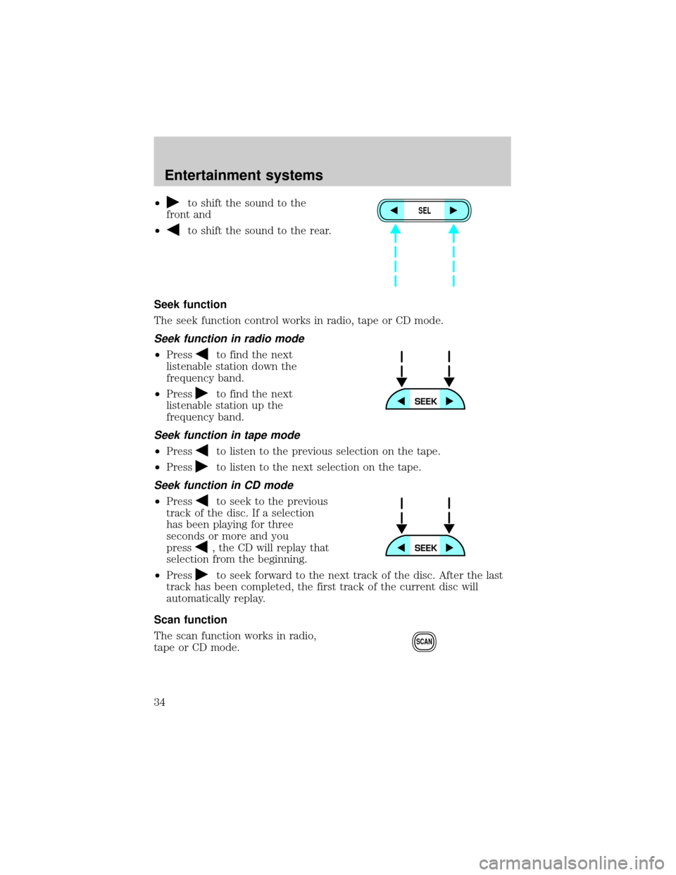 FORD E SERIES 2002 4.G Owners Guide ²to shift the sound to the
front and
²
to shift the sound to the rear.
Seek function
The seek function control works in radio, tape or CD mode.
Seek function in radio mode
²Pressto find the next
li