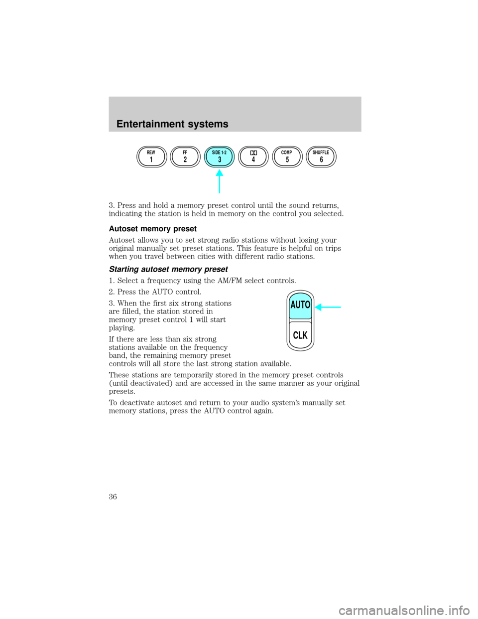 FORD E SERIES 2002 4.G Owners Guide 3. Press and hold a memory preset control until the sound returns,
indicating the station is held in memory on the control you selected.
Autoset memory preset
Autoset allows you to set strong radio st