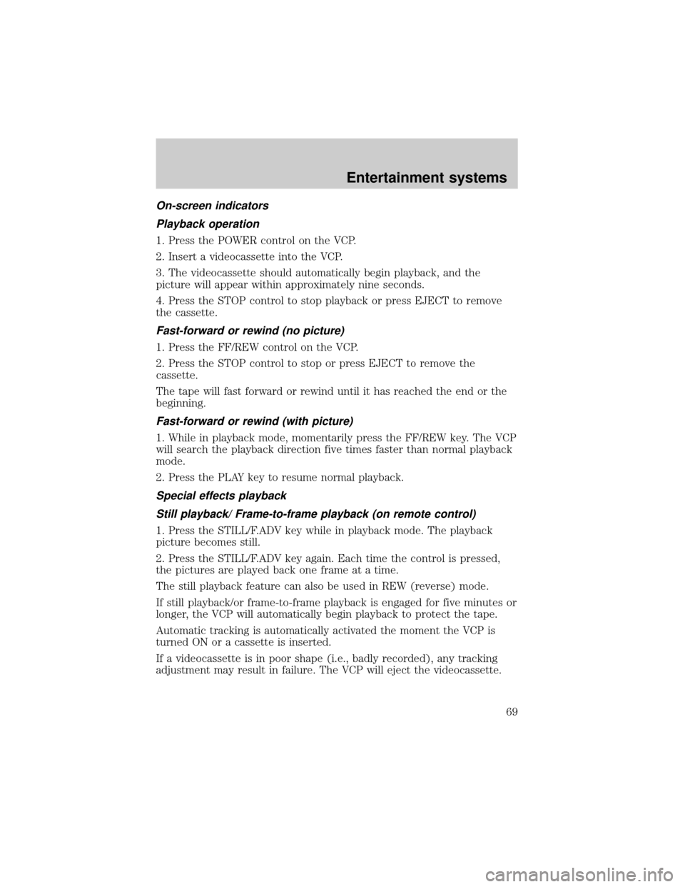 FORD E SERIES 2002 4.G Owners Manual On-screen indicators
Playback operation
1. Press the POWER control on the VCP.
2. Insert a videocassette into the VCP.
3. The videocassette should automatically begin playback, and the
picture will ap