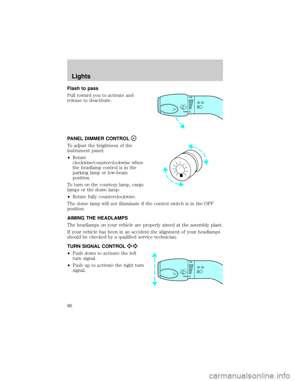 FORD E SERIES 2002 4.G Owners Manual Flash to pass
Pull toward you to activate and
release to deactivate.
PANEL DIMMER CONTROL
To adjust the brightness of the
instrument panel:
²Rotate
clockwise/counterclockwise when
the headlamp contro