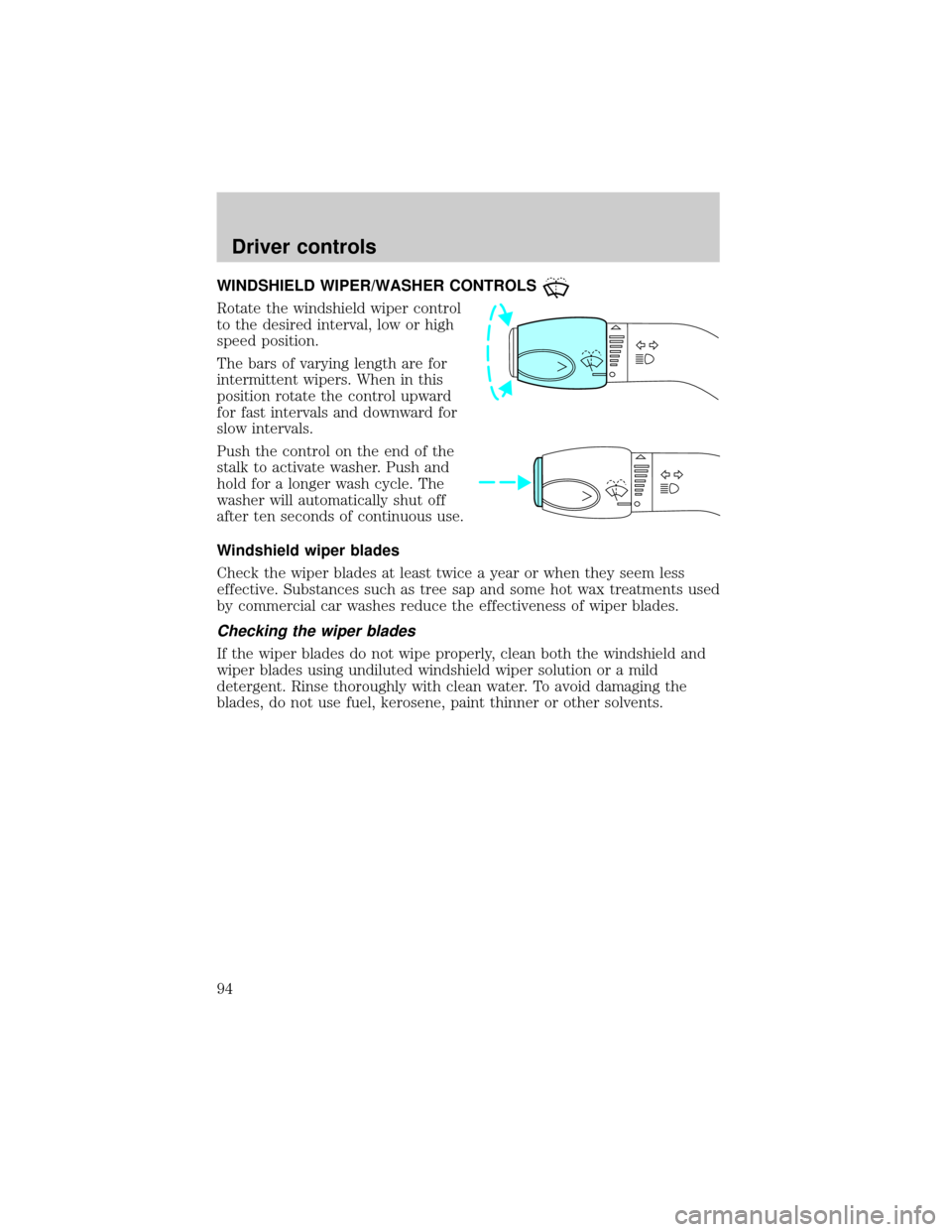 FORD E SERIES 2002 4.G Owners Manual WINDSHIELD WIPER/WASHER CONTROLS
Rotate the windshield wiper control
to the desired interval, low or high
speed position.
The bars of varying length are for
intermittent wipers. When in this
position FORD E SERIES 2002 4.G Owners Manual WINDSHIELD WIPER/WASHER CONTROLS
Rotate the windshield wiper control
to the desired interval, low or high
speed position.
The bars of varying length are for
intermittent wipers. When in this
position