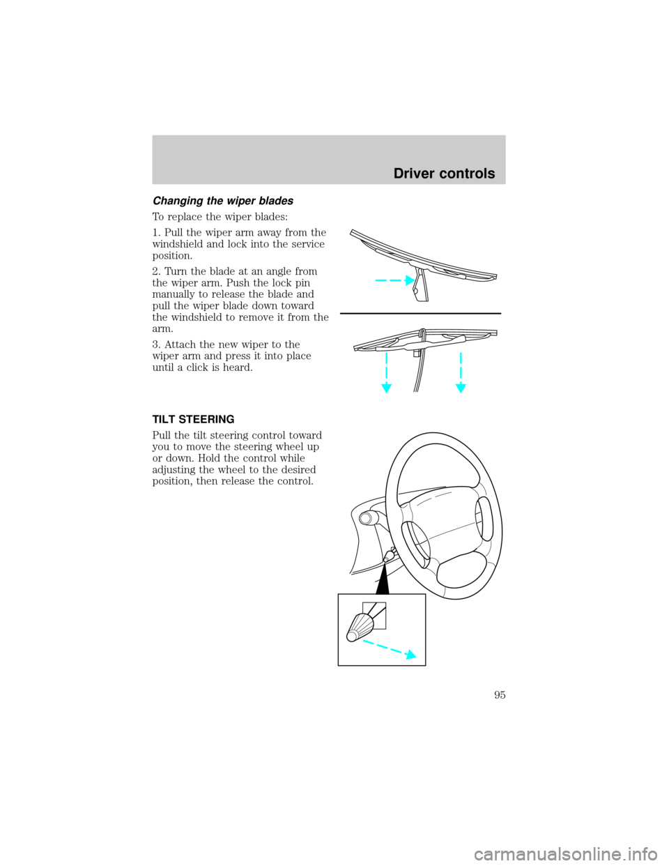 FORD E SERIES 2002 4.G Owners Manual Changing the wiper blades
To replace the wiper blades:
1. Pull the wiper arm away from the
windshield and lock into the service
position.
2. Turn the blade at an angle from
the wiper arm. Push the loc