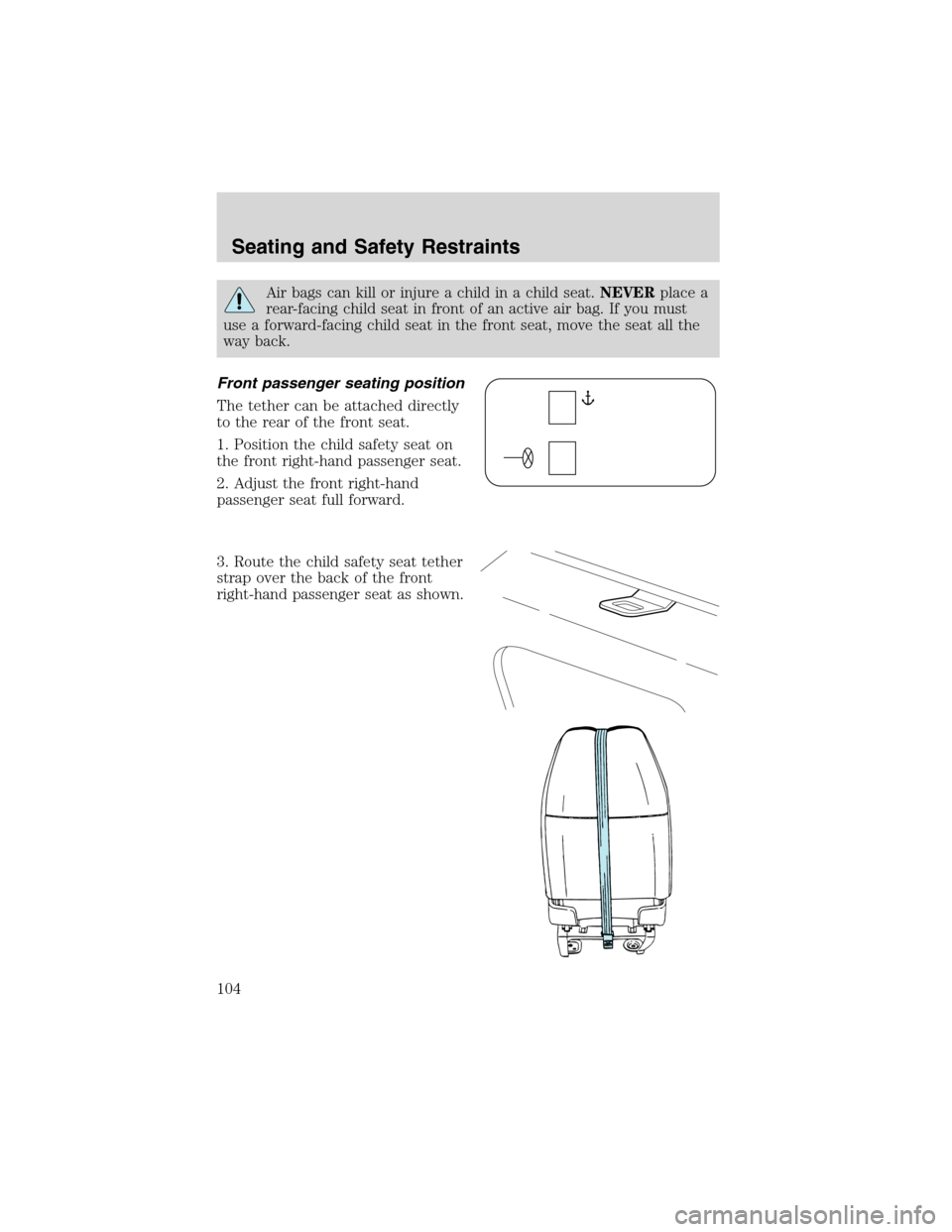 FORD E SERIES 2003 4.G Owners Manual Air bags can kill or injure a child in a child seat.NEVERplace a
rear-facing child seat in front of an active air bag. If you must
use a forward-facing child seat in the front seat, move the seat all FORD E SERIES 2003 4.G Owners Manual Air bags can kill or injure a child in a child seat.NEVERplace a
rear-facing child seat in front of an active air bag. If you must
use a forward-facing child seat in the front seat, move the seat all