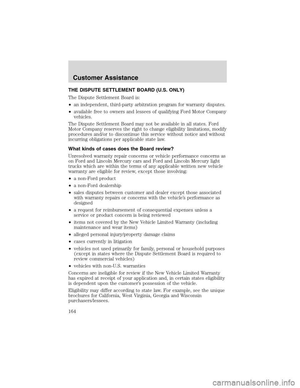 FORD E SERIES 2003 4.G Owners Manual THE DISPUTE SETTLEMENT BOARD (U.S. ONLY)
The Dispute Settlement Board is:
•an independent, third-party arbitration program for warranty disputes.
•available free to owners and lessees of qualifyin FORD E SERIES 2003 4.G Owners Manual THE DISPUTE SETTLEMENT BOARD (U.S. ONLY)
The Dispute Settlement Board is:
•an independent, third-party arbitration program for warranty disputes.
•available free to owners and lessees of qualifyin