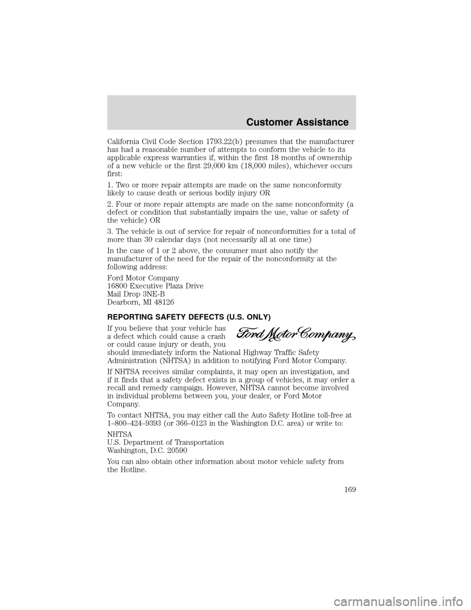 FORD E SERIES 2003 4.G Owners Manual California Civil Code Section 1793.22(b) presumes that the manufacturer
has had a reasonable number of attempts to conform the vehicle to its
applicable express warranties if, within the first 18 mont FORD E SERIES 2003 4.G Owners Manual California Civil Code Section 1793.22(b) presumes that the manufacturer
has had a reasonable number of attempts to conform the vehicle to its
applicable express warranties if, within the first 18 mont