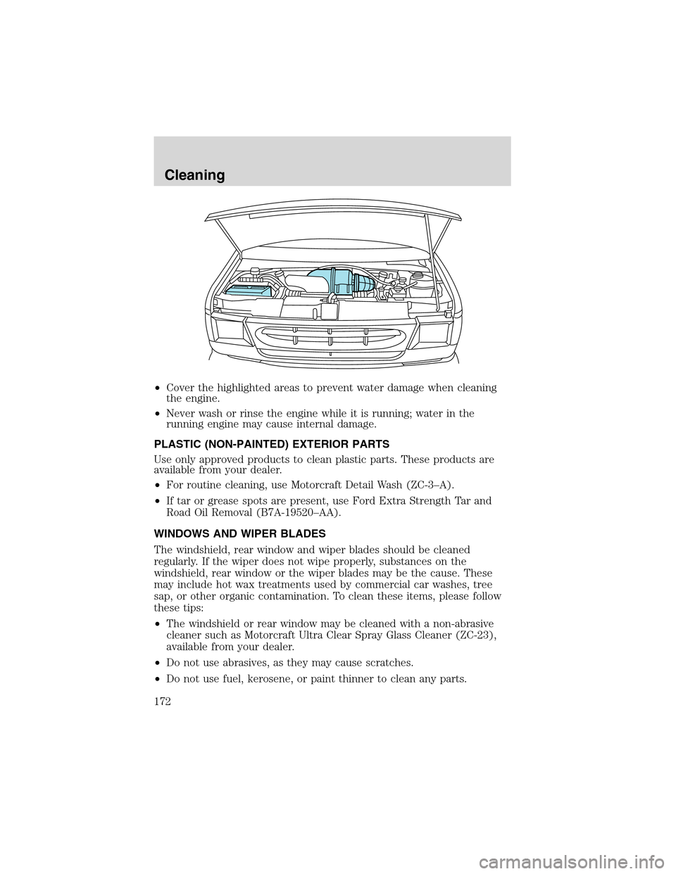 FORD E SERIES 2003 4.G Owners Manual •Cover the highlighted areas to prevent water damage when cleaning
the engine.
•Never wash or rinse the engine while it is running; water in the
running engine may cause internal damage.
PLASTIC ( FORD E SERIES 2003 4.G Owners Manual •Cover the highlighted areas to prevent water damage when cleaning
the engine.
•Never wash or rinse the engine while it is running; water in the
running engine may cause internal damage.
PLASTIC (