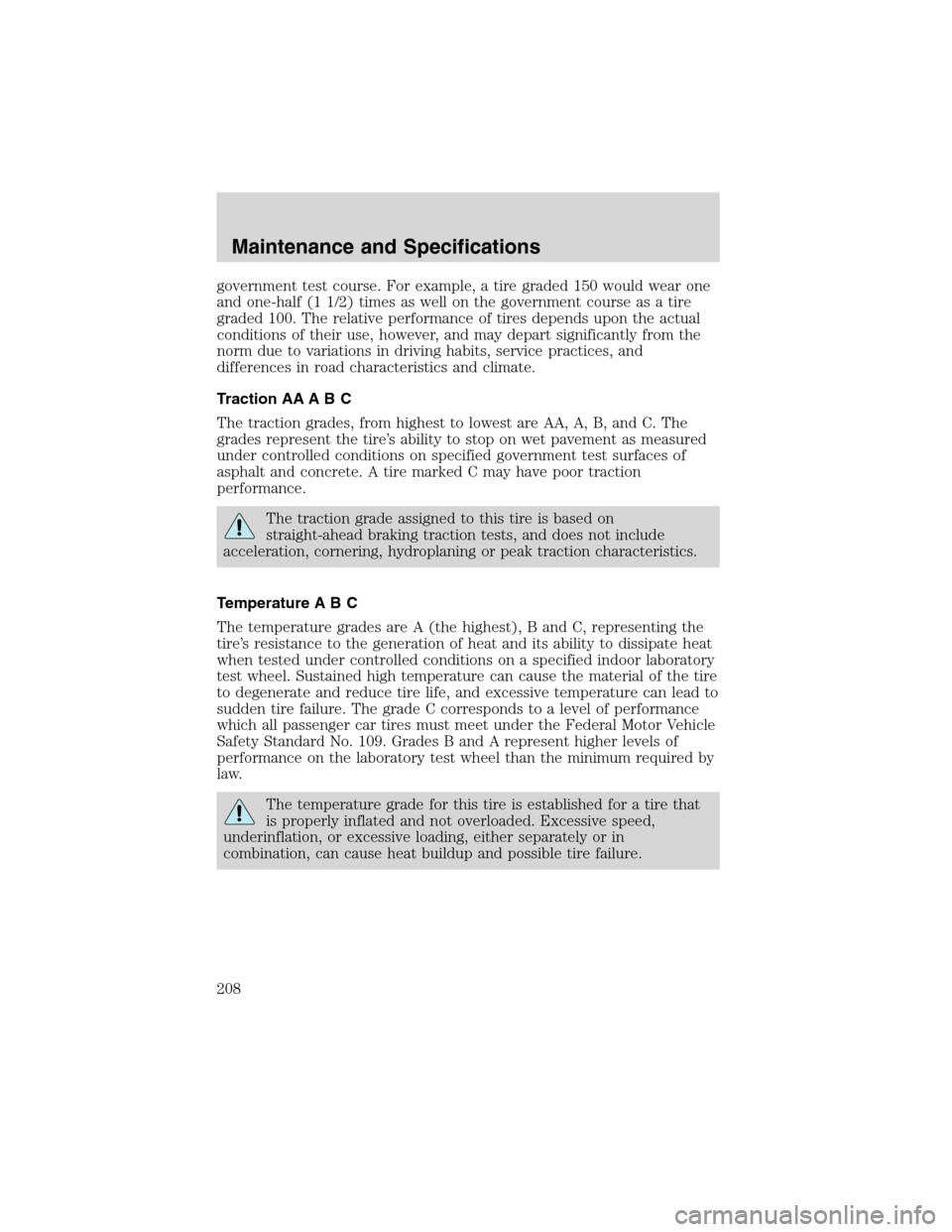 FORD E SERIES 2003 4.G Owners Manual government test course. For example, a tire graded 150 would wear one
and one-half (1 1/2) times as well on the government course as a tire
graded 100. The relative performance of tires depends upon t