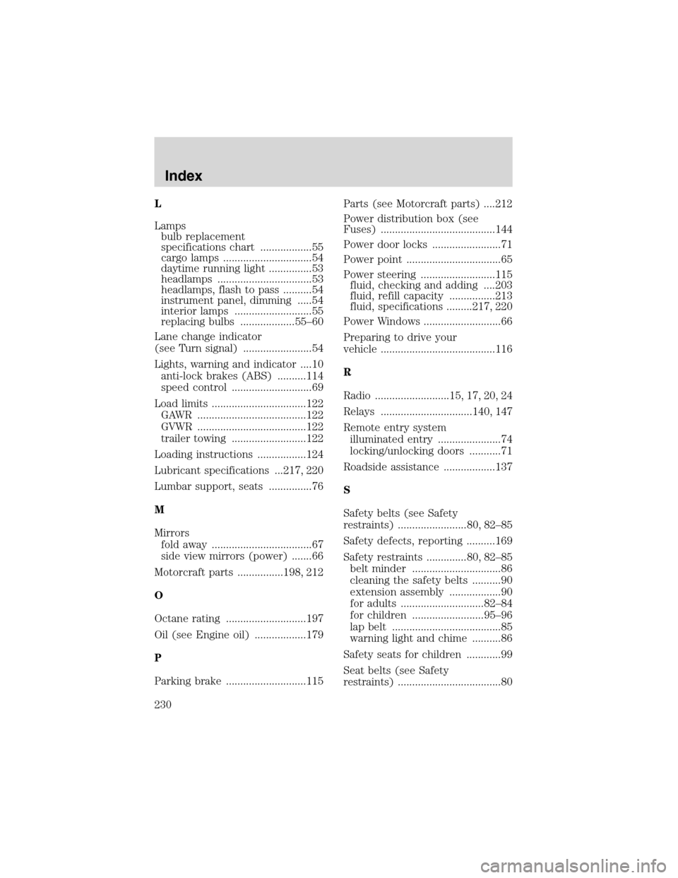 FORD E SERIES 2003 4.G Owners Manual L
Lamps
bulb replacement
specifications chart ..................55
cargo lamps ...............................54
daytime running light ...............53
headlamps .................................53
h