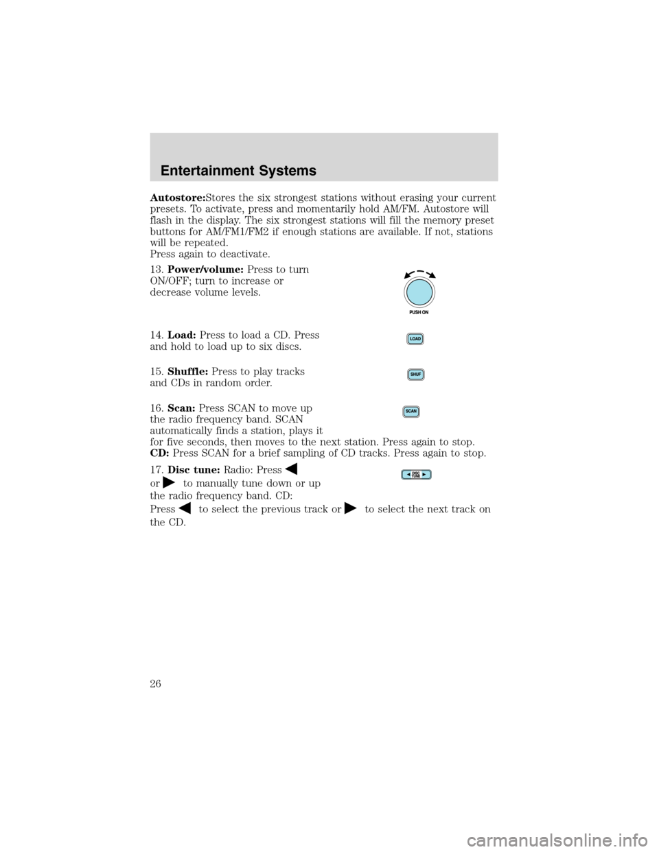 FORD E SERIES 2003 4.G Owners Manual Autostore:Stores the six strongest stations without erasing your current
presets. To activate, press and momentarily hold AM/FM. Autostore will
flash in the display. The six strongest stations will fi