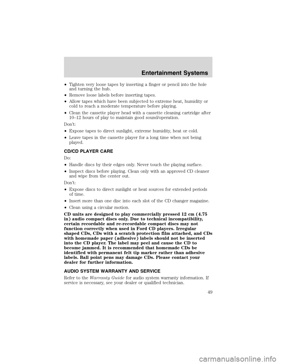 FORD E SERIES 2003 4.G Service Manual •Tighten very loose tapes by inserting a finger or pencil into the hole
and turning the hub.
•Remove loose labels before inserting tapes.
•Allow tapes which have been subjected to extreme heat, 