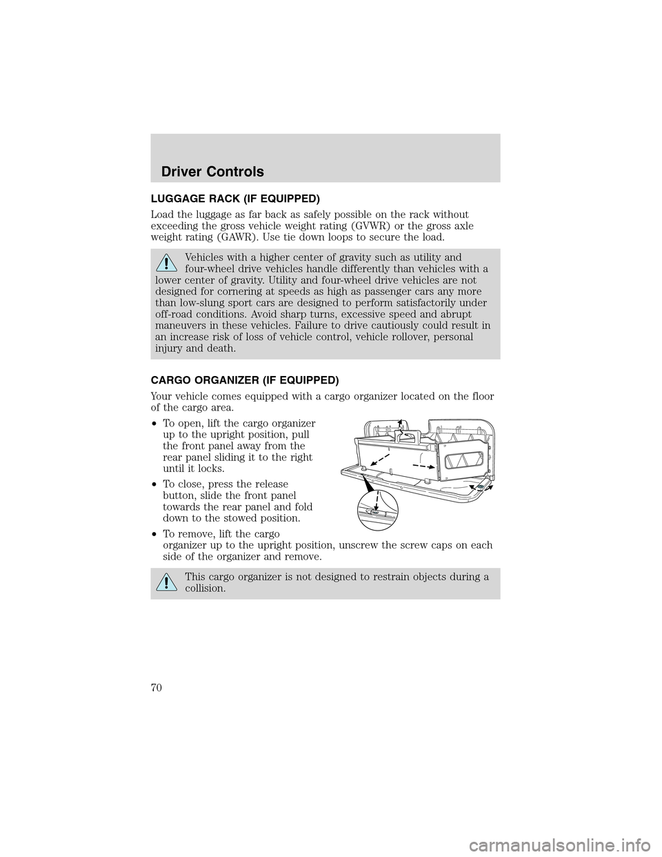 FORD E SERIES 2003 4.G Owners Manual LUGGAGE RACK (IF EQUIPPED)
Load the luggage as far back as safely possible on the rack without
exceeding the gross vehicle weight rating (GVWR) or the gross axle
weight rating (GAWR). Use tie down loo