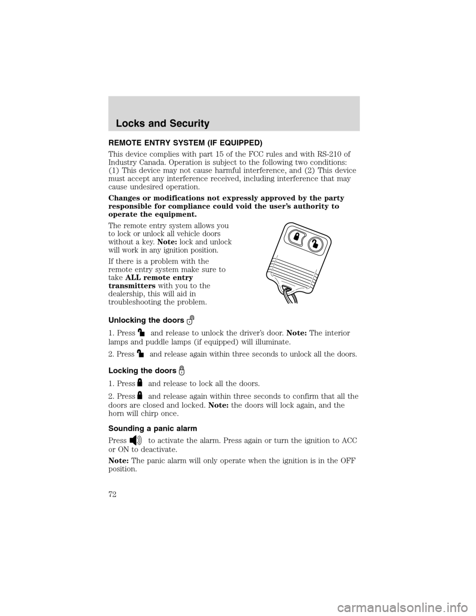 FORD E SERIES 2003 4.G Owners Manual REMOTE ENTRY SYSTEM (IF EQUIPPED)
This device complies with part 15 of the FCC rules and with RS-210 of
Industry Canada. Operation is subject to the following two conditions:
(1) This device may not c