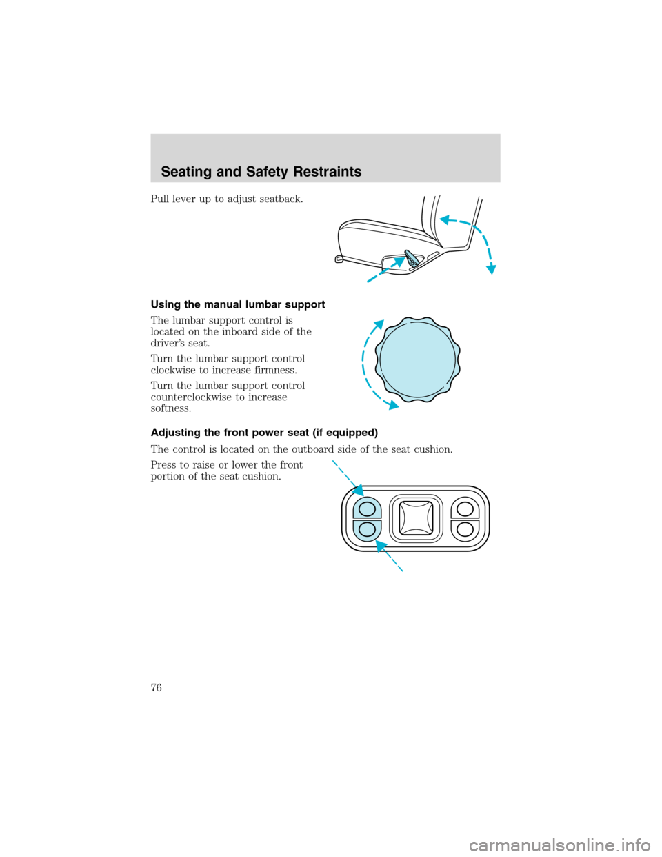 FORD E SERIES 2003 4.G Manual PDF Pull lever up to adjust seatback.
Using the manual lumbar support
The lumbar support control is
located on the inboard side of the
driver’s seat.
Turn the lumbar support control
clockwise to increas FORD E SERIES 2003 4.G Manual PDF Pull lever up to adjust seatback.
Using the manual lumbar support
The lumbar support control is
located on the inboard side of the
driver’s seat.
Turn the lumbar support control
clockwise to increas