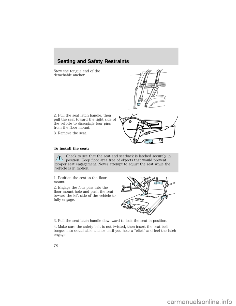 FORD E SERIES 2003 4.G Manual PDF Stow the tongue end of the
detachable anchor.
2. Pull the seat latch handle, then
pull the seat toward the right side of
the vehicle to disengage four pins
from the floor mount.
3. Remove the seat.
To FORD E SERIES 2003 4.G Manual PDF Stow the tongue end of the
detachable anchor.
2. Pull the seat latch handle, then
pull the seat toward the right side of
the vehicle to disengage four pins
from the floor mount.
3. Remove the seat.
To