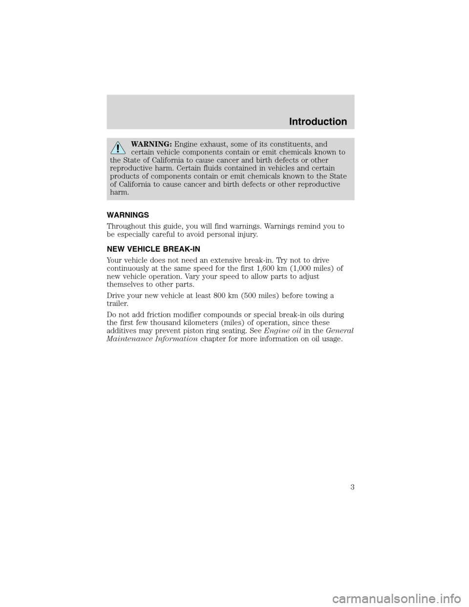 FORD E SERIES 2004 4.G 7.3L Diesel Supplement Manual WARNING:Engine exhaust, some of its constituents, and
certain vehicle components contain or emit chemicals known to
the State of California to cause cancer and birth defects or other
reproductive harm