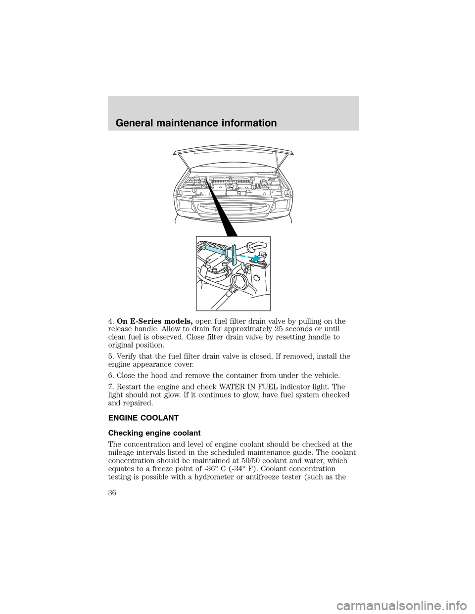 FORD E SERIES 2004 4.G 7.3L Diesel Supplement Manual 4.On E-Series models,open fuel filter drain valve by pulling on the
release handle. Allow to drain for approximately 25 seconds or until
clean fuel is observed. Close filter drain valve by resetting h FORD E SERIES 2004 4.G 7.3L Diesel Supplement Manual 4.On E-Series models,open fuel filter drain valve by pulling on the
release handle. Allow to drain for approximately 25 seconds or until
clean fuel is observed. Close filter drain valve by resetting h