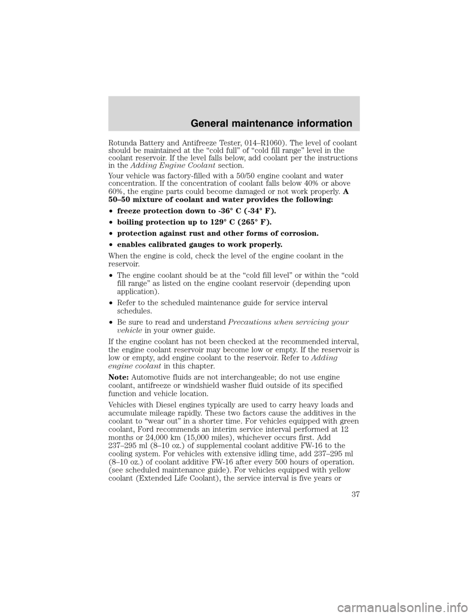 FORD E SERIES 2004 4.G 7.3L Diesel Supplement Manual Rotunda Battery and Antifreeze Tester, 014–R1060). The level of coolant
should be maintained at the“cold full”of“cold fill range”level in the
coolant reservoir. If the level falls below, add