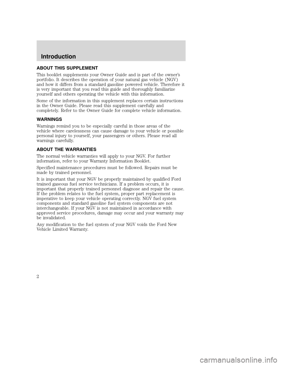 FORD E SERIES 2004 4.G Natural Gas Vehicle Supplement Manual ABOUT THIS SUPPLEMENT
This booklet supplements your Owner Guide and is part of the owner’s
portfolio. It describes the operation of your natural gas vehicle (NGV)
and how it differs from a standard FORD E SERIES 2004 4.G Natural Gas Vehicle Supplement Manual ABOUT THIS SUPPLEMENT
This booklet supplements your Owner Guide and is part of the owner’s
portfolio. It describes the operation of your natural gas vehicle (NGV)
and how it differs from a standard
