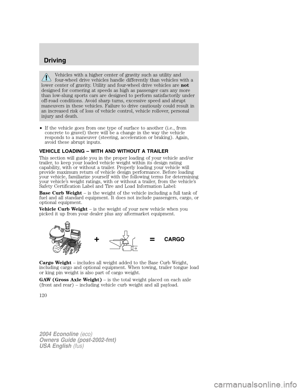 FORD E SERIES 2004 4.G Owners Manual Vehicles with a higher center of gravity such as utility and
four-wheel drive vehicles handle differently than vehicles with a
lower center of gravity. Utility and four-wheel drive vehicles arenot
des FORD E SERIES 2004 4.G Owners Manual Vehicles with a higher center of gravity such as utility and
four-wheel drive vehicles handle differently than vehicles with a
lower center of gravity. Utility and four-wheel drive vehicles arenot
des