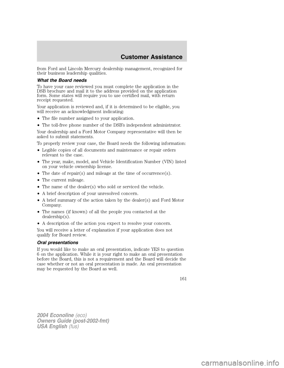 FORD E SERIES 2004 4.G Owners Guide from Ford and Lincoln Mercury dealership management, recognized for
their business leadership qualities.
What the Board needs
To have your case reviewed you must complete the application in the
DSB br FORD E SERIES 2004 4.G Owners Guide from Ford and Lincoln Mercury dealership management, recognized for
their business leadership qualities.
What the Board needs
To have your case reviewed you must complete the application in the
DSB br
