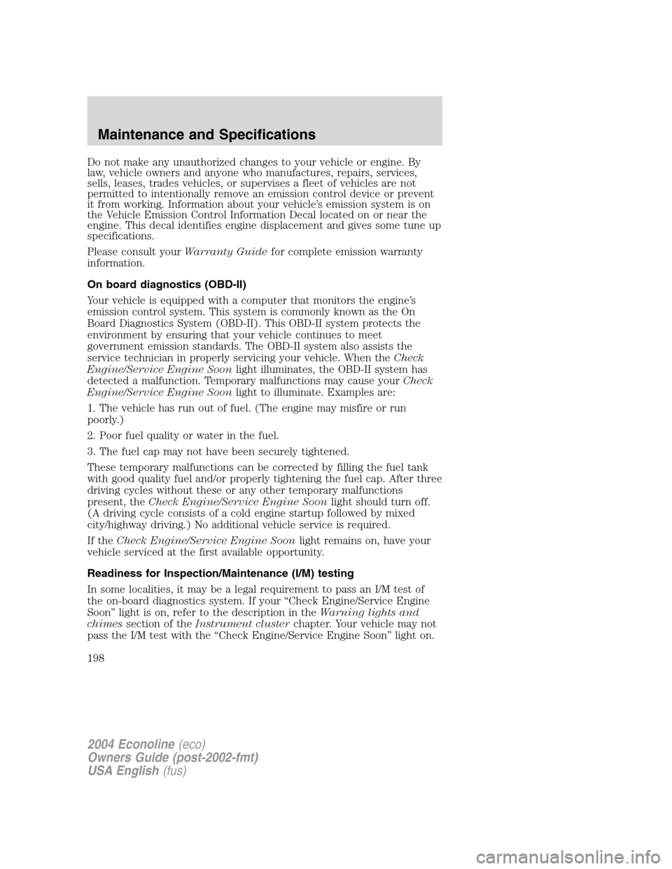FORD E SERIES 2004 4.G Owners Manual Do not make any unauthorized changes to your vehicle or engine. By
law, vehicle owners and anyone who manufactures, repairs, services,
sells, leases, trades vehicles, or supervises a fleet of vehicles FORD E SERIES 2004 4.G Owners Manual Do not make any unauthorized changes to your vehicle or engine. By
law, vehicle owners and anyone who manufactures, repairs, services,
sells, leases, trades vehicles, or supervises a fleet of vehicles
