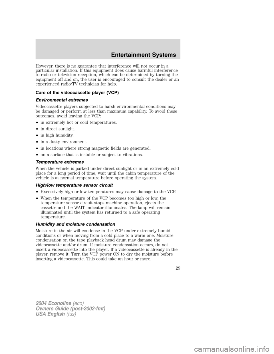 FORD E SERIES 2004 4.G Owners Manual However, there is no guarantee that interference will not occur in a
particular installation. If this equipment does cause harmful interference
to radio or television reception, which can be determine