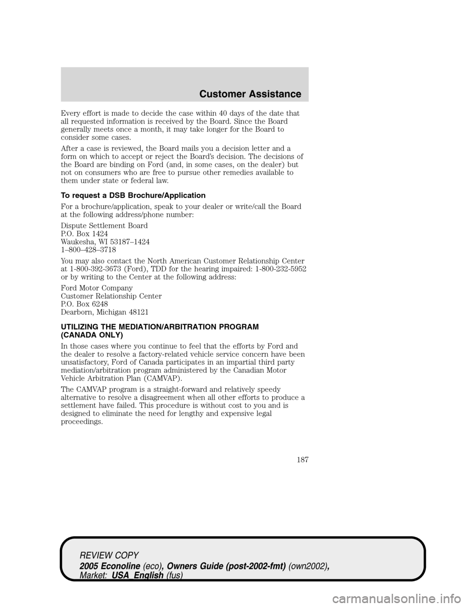 FORD E SERIES 2005 4.G Owners Manual Every effort is made to decide the case within 40 days of the date that
all requested information is received by the Board. Since the Board
generally meets once a month, it may take longer for the Boa FORD E SERIES 2005 4.G Owners Manual Every effort is made to decide the case within 40 days of the date that
all requested information is received by the Board. Since the Board
generally meets once a month, it may take longer for the Boa